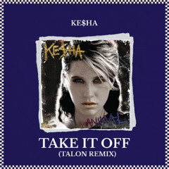 Take It Off (Talon Remix) - Kesha