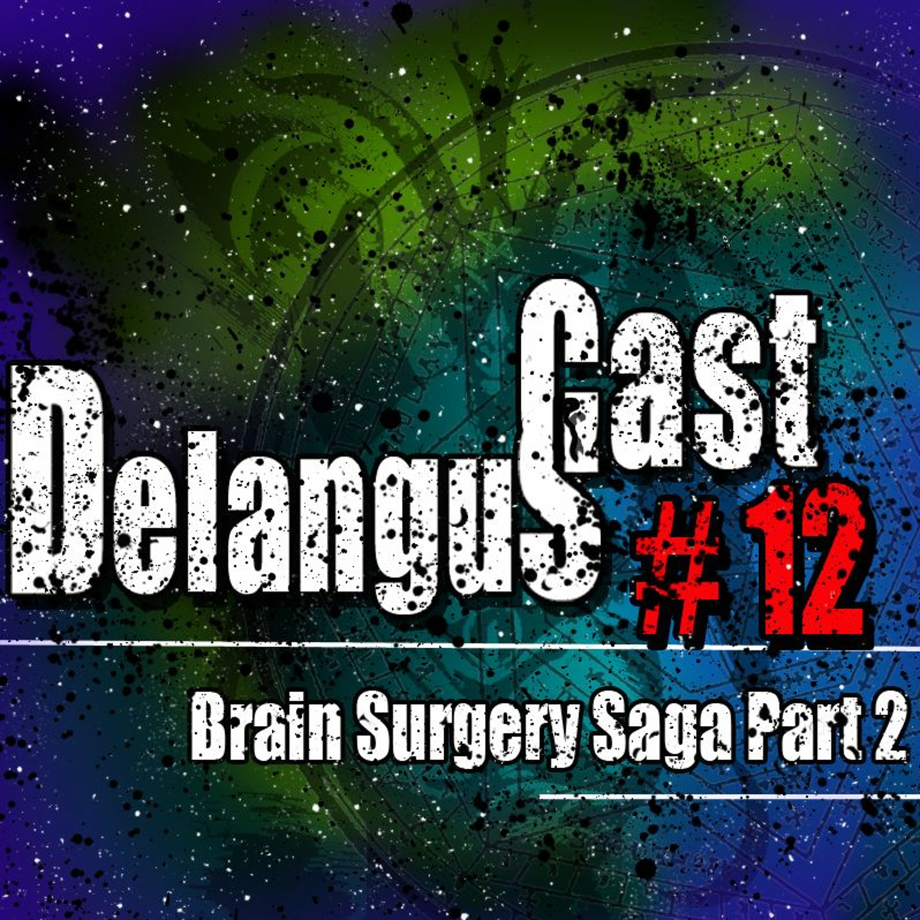 DelangusCast 12: Brain Surgery Saga Pt. 2 episode artwork