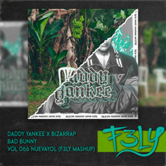 Daddy Yankee X Bizarrap X Bad Bunny - Vol 066 NuevaYol (F3LY Mashup)