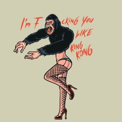 Fucking You Like King Kong