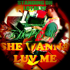 SHE WANNA LUV ME