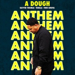 A DOUGH- Anthem ft. Dayvid Thomas X Tenelle X Finn Gruva (2020)