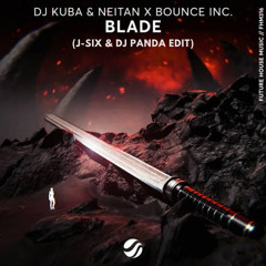 BLADE (J-SIX & DJ PANDA EDIT) - DJ KUBA & NEITAN X BOUNCE INC.