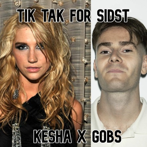 Tik tak for sidst - Gobs x Kesha mashup