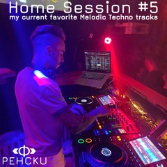Melodic Techno my current favorites | Home Session #5 Pehcku