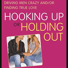 [Read] EBOOK ✔️ Hooking Up or Holding Out: The Smart Girl's Guide to Driving Men Craz