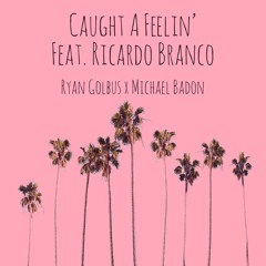 Caught A Feelin' Feat Ricardo Branco