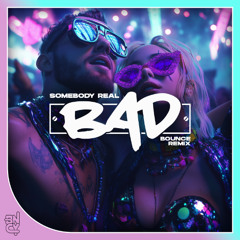 BAD - Somebody Real (Bounce MIx)