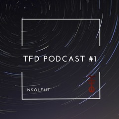 TFD PODCAST #1 - INSOLENT
