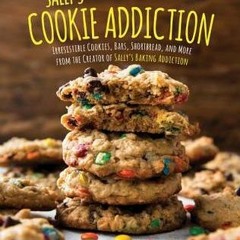 [Download Book] Sally's Cookie Addiction: Irresistible Cookies Cookie Bars Shortbread and More from
