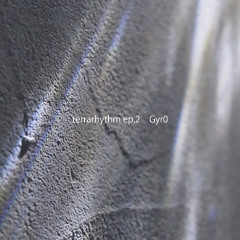 terrathythm ep.2 Gyr0