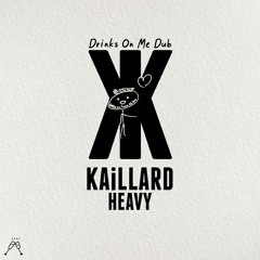 Kaillard - Heavy (Drinks On Me Dub)