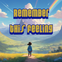 Remember this feeling