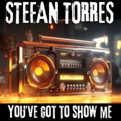 STEFAN TORRES - YOU'VE GOT SHOW ME