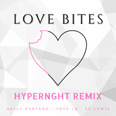 Nelly Furtado, Tove Lo, SG Lewis  - Love Bites - (HYPERNGHT REMIX) [FREE DOWNLOAD]