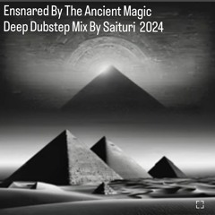 Ensnared By The Ancient Magic  Deep Dubstep Mix By Saituri  2024