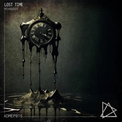Mikrodot - Lost Time EP [ADMEP016] Beatport Exclusive 16/11/2023