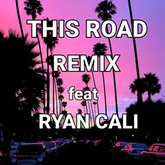 THIS ROAD REMIX feat RYAN CALI