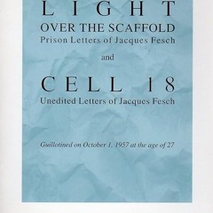 ❤read✔ Light over the Scaffold and Cell 18: The Prison Letters of Jacques Fesch