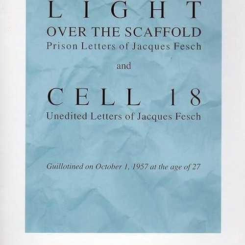 ❤read✔ Light over the Scaffold and Cell 18: The Prison Letters of Jacques Fesch