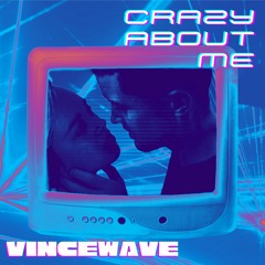 Crazy About Me - VINCEWAVE