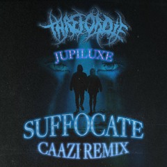 Suffocate Feat. Jupiluxe (Caazi Remix)