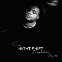 N I C K - Night Shift Ft. Yungsine