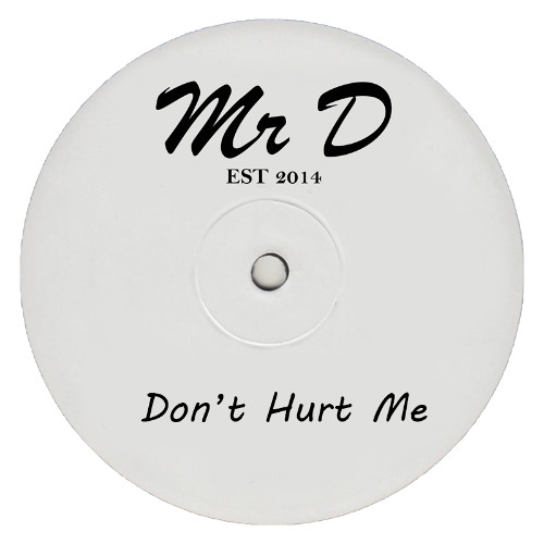 Mr D - Dont Hurt Me (FREE DOWNLOAD)