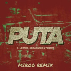 A-Lectro, Godwonder & Tierrez - PUTA (Miroo Remix) FREE DOWNLOAD = FULL SONG!