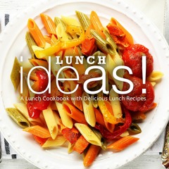 ⚡Read✔[PDF] Lunch Ideas!: A Lunch Cookbook with Delicious Lunch Recipes (2nd Edi