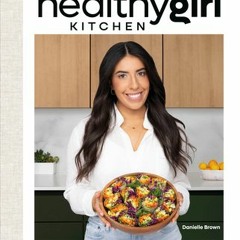 (PDF/ePub) HealthyGirl Kitchen: 100+ Plant-Based Recipes to Live Your Healthiest Life - Danielle Bro