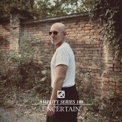 Amplify Series 108 - Uncertain
