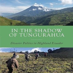 ❤read✔ In the Shadow of Tungurahua: Disaster Politics in Highland Ecuador