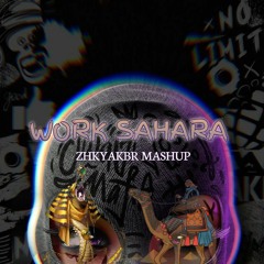 Work Sahara (zhkyakbr  MASHUP)
