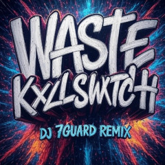 Kxllswxtch-Waste (DJ 7GUARD REMIX)