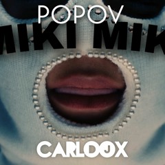POPOV - MIKI MIKI (CARLOOX REMIX) 2022