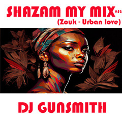 DJ Gunsmith - Shazam My Mix #52 (Zouk - Urban Love)
