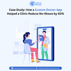 Case Study How a Custom Doctor App Helped a Clinic Reduce No-Shows by 60%