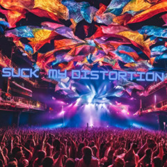 SUCK MY DISTORTION