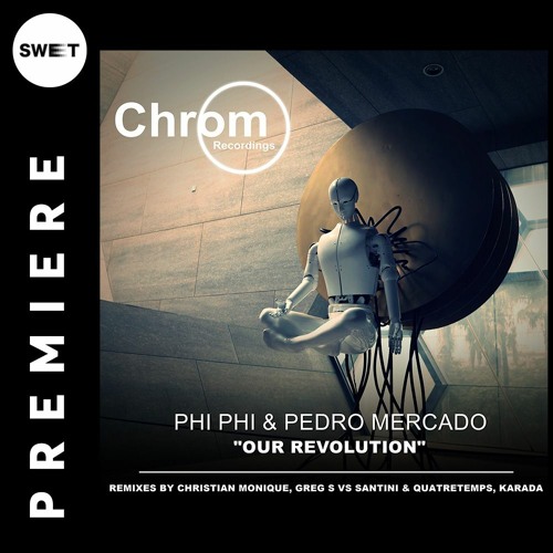 PREMIERE : Phi Phi & Pedro Mercado - Our Revolution (Original Mix) [CHROM]