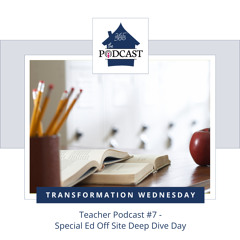 Teacher Podcast #7 - Special Ed Off Site Deep Dive Day