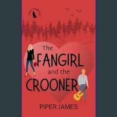 [Ebook] 🌟 The Fangirl and the Crooner: Fangirls of Evening Shade Book 3     Kindle Edition Read Bo