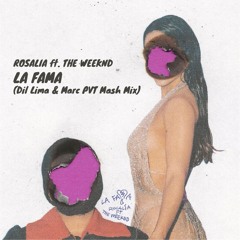 LA FAMA - Rosalia feat. The Weeknd; B. Pierce (Dil Lima & Marc PVT Mash Mix) // FREE