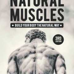 Read pdf Natural Muscles: Build Your Body The Natural Way, 3rd Edition by  Pantelis Tsoumanis
