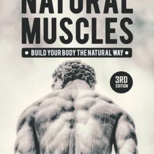 ✔️ [PDF] Download Natural Muscles: Build Your Body The Natural Way, 3rd Edition by  Pantelis Tso