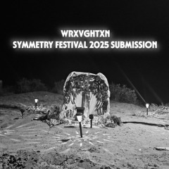 WRXVGHTXN Symmetry Festival 2025 Submission Mix