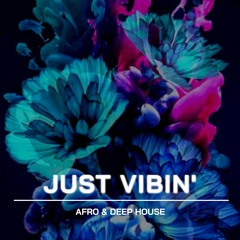 Just Vibin' - Afro & Deep House session #1