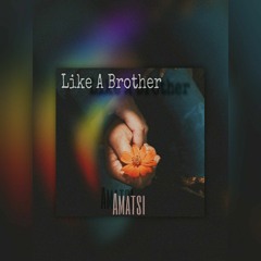 Like A Brother - Amatsi.mp3