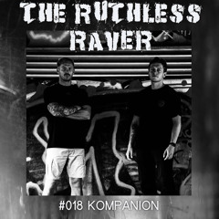 The Ruthless Raver - #018 Kompanion