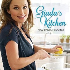 get⚡[PDF]❤ Giada's Kitchen: New Italian Favorites: A Cookbook